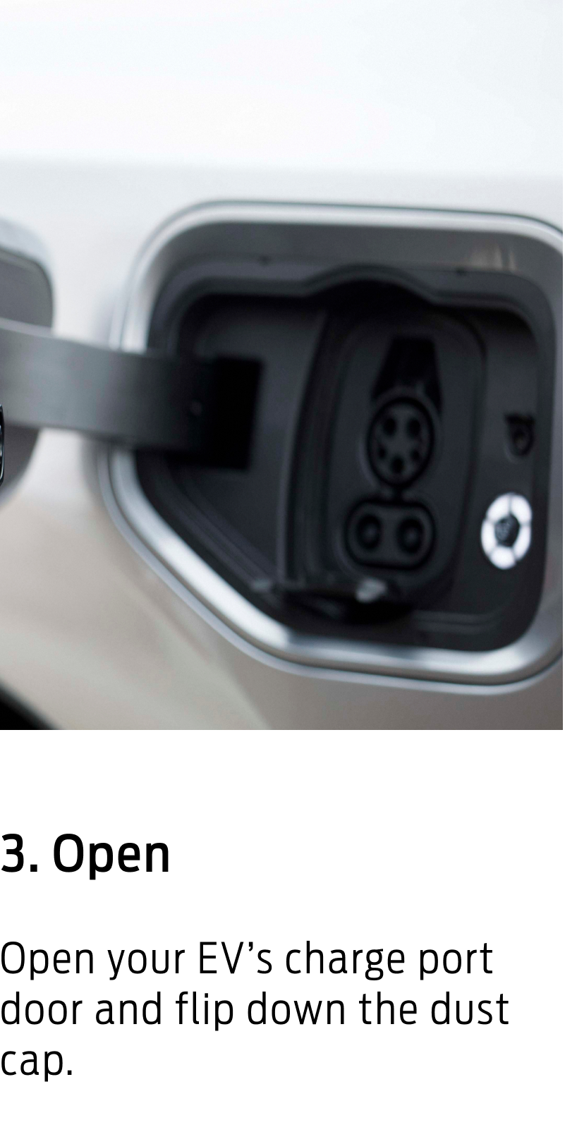 Open your EV's charge port door and flip down the dust cap.