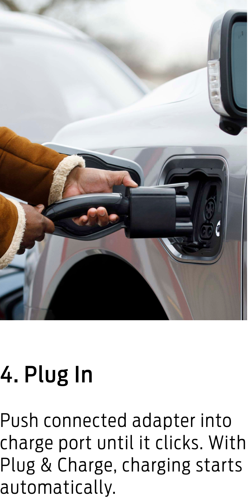 Push connected adapter into charge port until it clicks. With Plug & Charge, charging starts automatically.